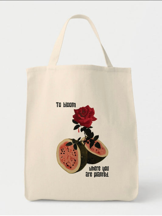 TO BLOOM WHILE YOU ARE PLANTED TOTE - special order